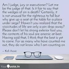See more of judge, jury, & executioner on facebook. Am I Judge Jury Or Execu Quotes Writings By Kofi Asare Yourquote
