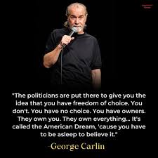 George - The image features one of the most famous quotes from the legendary comedian George Carlin. This specific segment comes from his 2005 HBO special, "Life Is Worth Losing," which many