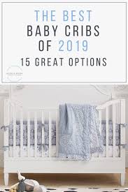 Best Baby Cribs For 2020 A Look At The Cutest And Safest Cribs Best Baby Cribs Safe Cribs Baby Furniture