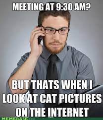 The Only Time That I M Ever Happy Funny Pictures Work Memes Work Humor