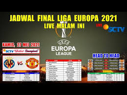 Jadwal liga europa malam ini live sctv ~ lille vs ac milan uefa europa league 2020/2021 berikut jadwal liga europa 2020 malam ini babak penyisihan group matchday 5 | europa league. Jadwal Final Liga Europa 2021 Malam Ini Villarreal Vs Manchester United Uefa Europa League 2021