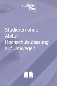 Studieren Ohne Abitur Hochschulzulassung Auf Umwegen In 2020 Studieren Ohne Abitur Studieren Abitur