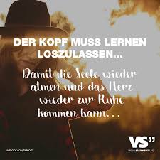 Der Kopf Muss Lernen Loszulassen Damit Die Seele Wieder Atmen Und Das Herz Wieder Zur Ruhe Kommen Kann Visual Statements Spruche Zitate Leben Nachdenkliche Spruche Tiefsinnige Spruche