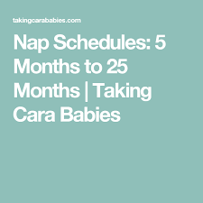 Nap Schedules 5 Months To 25 Months Taking Cara Babies Baby Sleep Schedule Baby Help How To Get Sleep