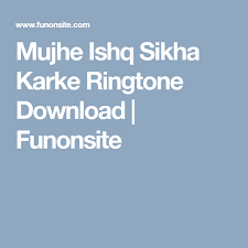 Mujhe Ishq Sikha Karke Ringtone Download Funonsite Ringtone Download Romantic Songs Download