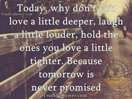 A more up to date version and a near match to clint eastwoods quote was by the nfl footballer walter payton when he said remember, tomorrow is promised to no one. Sign In Promise Quotes Tomorrow Quotes Tomorrow Is Never Promised