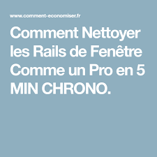 Comment Nettoyer Les Rails De Fenetre Comme Un Pro En 5 Min Chrono Comment Nettoyer Nettoyant Et Nettoyage De La Maison