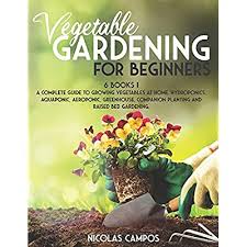 Finally, consider the type of information included in the book and. Buy Vegetable Gardening For Beginners 6 Books 1 A Complete Guide To Growing Vegetables At Home Hydroponics Aquaponic Aeroponic Greenhouse Companion Planting And Raised Bed Gardening All In One Paperback March