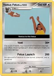Learn vocabulary, terms and more with flashcards, games and other study tools. Pokemon Yeetus Fetus 2