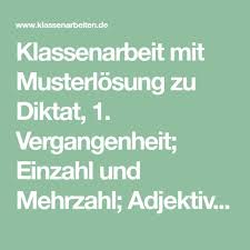 Klassenarbeit Mit Musterlosung Zu Diktat 1 Vergangenheit Einzahl Und Mehrzahl Adjektive Steigern Verben Tunw Klassenarbeiten Adjektive Adjektive Steigern