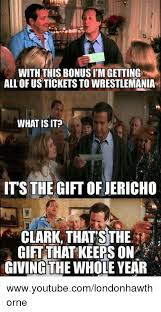 An element of a culture or system of behavior that may be considered to be passed. With Thisbonusim Getting All Ofusticketstowrestlemaniam What Is It Its The Gift Of Jericho Clark That Sthe Gift That Keeps On Giving The Whole Year Wwwyoutubecomlondonhawthorne Meme On Esmemes Com