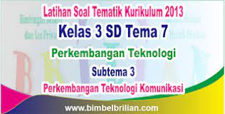 Karina menanam bunga mawar, namun ia malas menyiraminya. Soal Tematik Kelas 3 Sd Tema 7 Subtema 3 Perkembangan Teknologi Komunikasi Dan Kunci Jawaban Bimbel Brilian