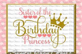 Download Free Birthday Princess Svg Sister Of The Birthday Princess Cut File Girl Dxf Silhouette Studios Cameo Cricut Cut File Instant Download Scal Crafter File All Free Svg Png Dxf