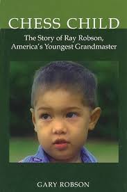 Chess Child: The Story of Ray Robson, America's Youngest Grandmaster: Gary  Robson: 9780982668207: Amazon.com: Books