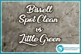 Bissell Little Green Cleaner Instructions Bissell Spot Clean Vs Little Green With Images Bissell Cleaning