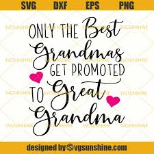 Download Only The Best Grandmas Get Promoted To Great Grandma Svg Dxf Eps Png Svgsunshine