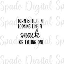 Download Torn Between Looking Like A Snack And Eating One Svg Png Etsy In 2021 Funny Svg Torn Svg