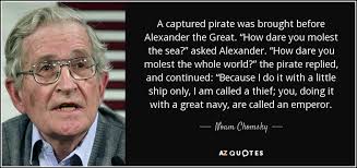 Died 10 or 11 june 323 bc. Noam Chomsky Quote A Captured Pirate Was Brought Before Alexander The Great How