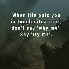 When Life Puts You In Tough Situations Don T Say Why Me Say Try Me Thug Quotes Tough Girl Quotes Victim Quotes