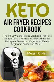 Find easy recipes for air fried chicken, shrimp, fries and so much more! Amazon Com Keto Air Fryer Recipes Cookbook The 1 Low Carb Recipe Cookbook For Fast Weight Loss Ketosis In 2 Days Includes Ketogenic Desserts Vegetarian Meals Beginners Guide And More 9781730889899