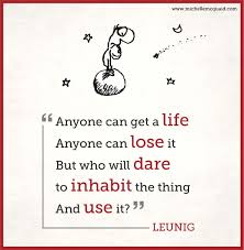 Leunig Is An Australian Cartoonist Poet Who Makes My Soul Sing I Love This Piece Of His To Remind Me To Fully S Words Step Into Life Inspirational Articles