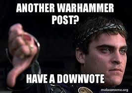Meme generator, instant notifications, image/video download, achievements and. Another Warhammer Post Have A Downvote Downvoting Roman Make A Meme