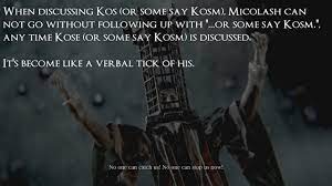 Home of the Cock Anons — When discussing Kos(or some say Kosm), Micolash...