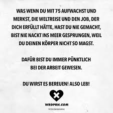 Visual Statements Was Wenn Du Mit 75 Aufwachst Und Merkst Die Weltreise Und Den Job Der Dich Erfullt Hatte Hast Du Visual Statements Weisheiten Statements