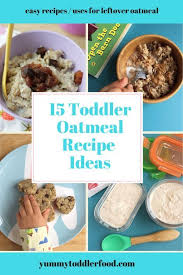 15 Healthy Oatmeal Recipes For Babies Toddlers And Big Kids Toddler Oatmeal Recipe Healthy Oatmeal Recipes Oatmeal Recipes