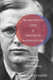 The Doubled Life Of Dietrich Bonhoeffer Women Sexuality And Nazi Germany Friends Journal
