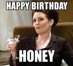 Pin By Becky Bermensolo On Karen Walker Quotes Happy Birthday Honey Birthday Humor Happy Birthday Funny