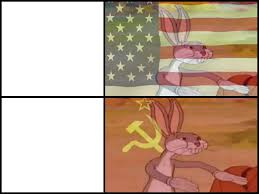 The rabbit introduces himself with the odd expression jiggers, fellers, and mel blanc gave the the rabbit character was popular enough with audiences that the termite terrace staff decided to use it. Communist Capitalist Bunny Blank Template Imgflip