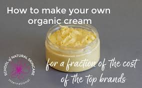 How To Make Your Own Organic Cream For A Fraction Of The Cost Of The Top Brands School Of Natural Skincare With an advanced formulation, the cream gives superior oil reduction and radiant skin in just 7 days.* it has sun protection actives that are ideal for protecting tough male skin from the harsh indian sun. own organic cream for a fraction