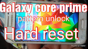 It is pretty easy to solve these issues with samsung galaxy . How Hard Reset Galaxy Core Prime Pattern Unlock Security Lock For Gsm
