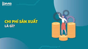Chi phí sản xuất là gì? Vai trò, phân loại và công thức tính