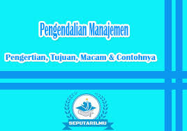 Pertanyaan tentang sistem pengendalian manajemen. Pengendalian Manajemen Pengertian Tujuan Macam Contoh