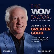 John Knox Jr., Founder of Adoption is an Option, Episode 211 — The WOW  Factor Podcast