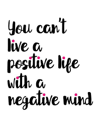 You Can T Live A Positive Life With A Negative Mind Inspirational Quote Printable Wall Art For Girl Printable Inspirational Quotes Positive Quotes True Quotes