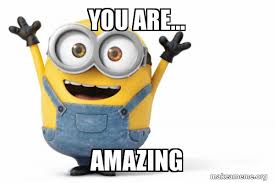 Get up to 50% off! You Are Amazing Happy Minion Make A Meme