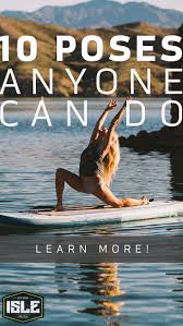 Paddle Board Yoga 10 Poses Anyone Can Do 5 Min Read Paddle Board Yoga Paddle Boarding Paddle Board Yoga Poses