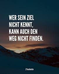 Wer Sein Ziel Nicht Kennt Kann Auch Den Weg Nicht Finden
