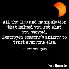 Bible verses about manipulation watch out because there will be many people in life who will try to manipulate you or maybe they already have. All The Lies And Manipula Quotes Writings By Frozen Eyes Yourquote