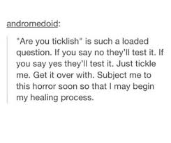 Im Very Ticklish You Can Tickle Me On The Top Of My Head Or My Knee Cap And I Ll Die Of Laughter I Wish Sometimes I Wasn T So Tick Tumblr Funny