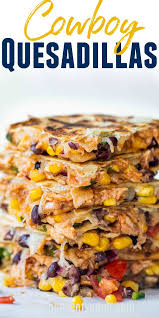 Cowboy Quesadillas Recipe Dinner Recipes Mexican Food Recipes Dinner Time
