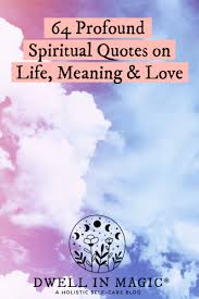And we have different type of emotion but there's something about love that many people don't understand. 64 Profound Spiritual Quotes On Life Meaning Love Dwell In Magic