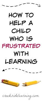 How To Help A Child Who Is Frustrated With Learning Creekside Learning Learn To Read Learning Math Homeschool Resources