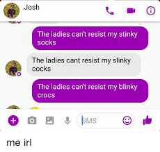 Feb 25, 2021 · stinky. Josh The Ladies Can T Resist My Stinky Socks The Ladies Cant Resist My Slinky Cocks The Ladies Can T Resist My Blinky Crocs Crocs Meme On Me Me