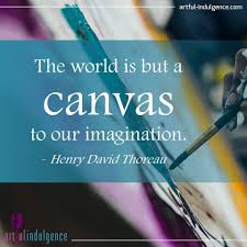 This World Is But A Canvas To Our Imagination The World Is But A Canvas To Our Imagination Henry David Thoreau Paintsipnosh Quoteoftheweek Www Paintsipnosh C Quote Of The Week Quotes Miles Davis Art