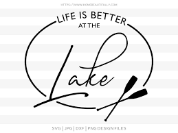 It also works great for sublimation printing. Life Is Better At The Lake Cut File Home Beautifully