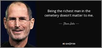 Graveyard famous quotes & sayings: Steve Jobs Quote Being The Richest Man In The Cemetery Doesn T Matter To